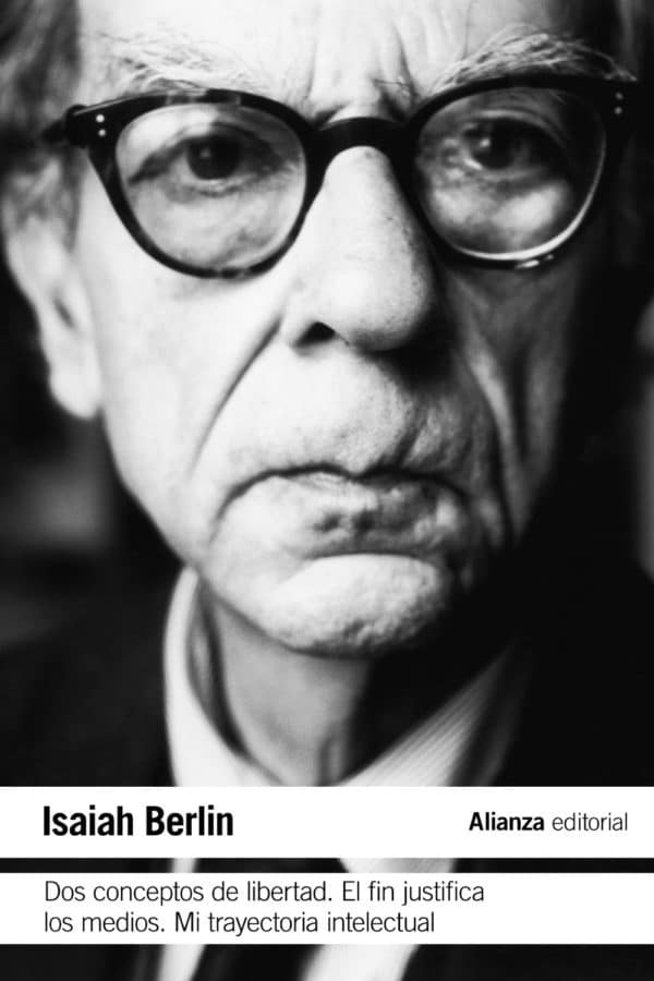 Dos conceptos de libertad. El fin justifica los medios. Mi trayectoria intelectual - Isaiah Berlin