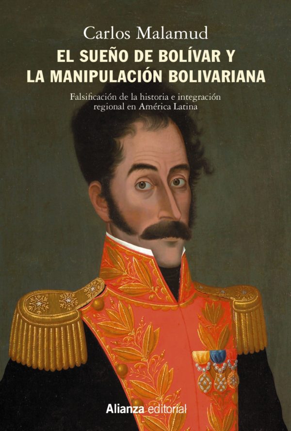 El sueño de Bolívar y la manipulación bolivariana - Carlos Malamud