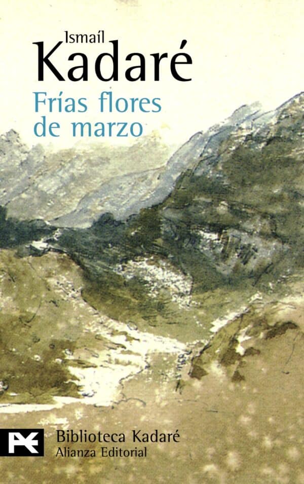 Frías flores de marzo -  Ismaíl Kadaré